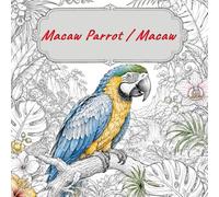The Ultimate Macaw Coloring Book: Realistic Parrot Designs with Nature, Home & Fantasy Scenes
