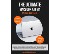 THE ULTIMATE MACBOOK AIR M4 USER GUIDE: Einfache Schritt-für-Schritt-Anleitung für Anfänger, Senioren und Studenten zum Entsperren von macOS Sequoia, ... FAQs und versteckten Funktionen enthüllt