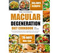 THE ULTIMATE MACULAR DEGENERATION DIET COOKBOOK FOR SENIORS: Vision-Supporting Recipes Rich in Antioxidants, Zinc, and Lutein to Protect Eye Health and Slow AMD Progression Naturally