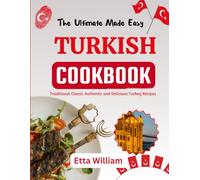 The Ultimate Made Easy TURKISH Cookbook: Traditional Classic Authentic and Delicious Turkey Recipes: 3 (The Global Cuisine Cookbooks)