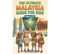 The Ultimate Malaysia Guide for Kids: A Chapter Book Exploring Malaysia’s History, Culture, and Geography for Kids Aged 8-12