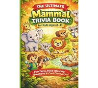 THE ULTIMATE Mammal TRIVIA BOOK for Kids Ages 8-11: Fun Facts, Mind Blowing Questions & Cool Discoveries!
