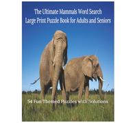 The Ultimate Mammals Word Search: Large Print Puzzle Book for Adults and Seniors with 54 Fun Themed Puzzles and Solutions