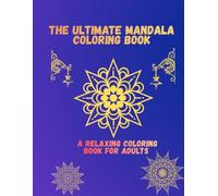 The Ultimate Mandala Coloring Book: A Relaxing Coloring Book for Adults,beautiful Mandala Designs for Stress Relief, Mindfulness, and Creative Expression