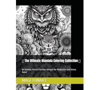 The Ultimate Mandala Coloring Collection: 90 Animal, Floral & Fantasy Designs for Relaxation and Stress Relief