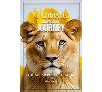 The Ultimate Manifestation Journey: The Solar Plexus Chakra Journal - Confidence, Discipline, Personal Power