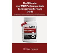 The Ultimate manMED Performax Male Enhancement Formula Guide: Comprehensive Insights on Usage, Benefits, and Safety Considerations