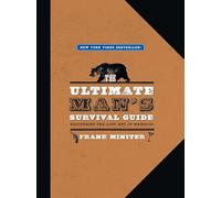 The Ultimate Man's Survival Guide: Rediscovering the Lost Art of Manhood