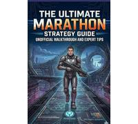 The Ultimate Marathon Strategy Guide: Unofficial Walkthrough and Expert Tips