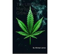 The Ultimate Marijuana Grow Guide: Smoke My Life Away