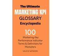 The Ultimate Marketing KPI Glossary Encyclopedia - 100 Marketing KPIs & Definitions for Marketers