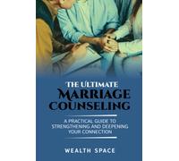 The Ultimate Marriage Counseling Workbooks for Couples: A Practical Guide to Strengthening and Deepening Your Connection