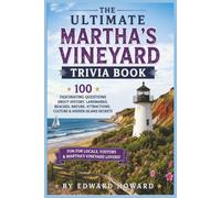 The Ultimate Martha's Vineyard Trivia Book: 100 Fascinating Questions About History, Landmarks, Beaches, Nature, Attractions, Culture & Hidden Island Secrets