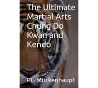 The Ultimate Martial Arts Chung Do Kwan and Kendo