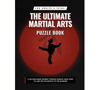 The Ultimate Martial Arts Puzzle Book for Adults and Teens: A 150-Challenge Journey Through Karate, Judo, Kung Fu, and the Philosophy of the Warrior