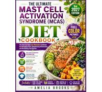 THE ULTIMATE MAST CELL ACTIVATION SYNDROME (MCAS) DIET COOKBOOK: The Step-by-Step Low-Histamine Cookbook for Managing Flares, Rebalancing Inflammation, and Reclaiming Your Kitchen.