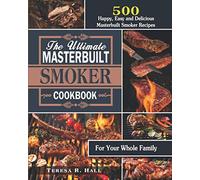 The Ultimate Masterbuilt smoker Cookbook: 500 Happy, Easy and Delicious Masterbuilt Smoker Recipes for Your Whole Family