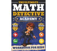 The Ultimate Math Detective Academy: Workbook and Solutions for Clever Kids Ages 8-10: Error Analysis, Who Is Correct, True or False, Missing Numbers and Two Truths & a Lie