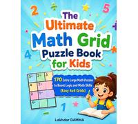 The Ultimate Math Grid Puzzle Book for Kids: 170 Extra Large Math Puzzles to Boost Logic and Math Skills (Easy 4×4 Grids) (BrainBoost Collection)