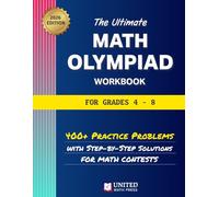 The Ultimate Math Olympiad Workbook for Grades 4-8: 400+ Practice Problems with Step-By-Step Solutions for Math Contests (High School Math Workbooks)