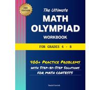 The Ultimate Math Olympiad Workbook for Grades 4-8: 400+ Practice Problems with Step-By-Step Solutions for Math Contests (Middle School Math Workbooks)