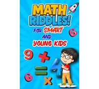 The Ultimate Math Riddles Book for Clever Kids: Collection Of 350 Fun And Challenging Math Riddles For Enhancing Math Skills And Smart Thinking