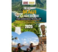 THE ULTIMATE Maui GUIDEBOOK FOR THE CONSCIOUS TRAVELER 2025: Essential Hawaiian Cultural Tips, Insider Stories, and Community Connections