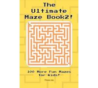 The Ultimate Maze Book 2!: 100 More Fun Mazes for Kids! | Ages 4 - 8 (The Ultimate Maze Book Collection!)