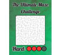 The Ultimate Maze Challenge: 100 Difficult Mazes for Advanced Problem Solvers