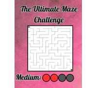 The Ultimate Maze Challenge: 100 Medium Engaging Maze Puzzles to Test Your Focus