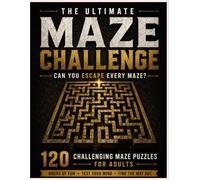 The Ultimate Maze Challenge: 120 Challenging Maze Puzzles for Adults