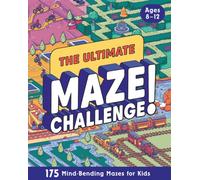 The Ultimate Maze Challenge! : 175 Mind-Bending Mazes for Kids (Hours of Fun, Screen-Free Activities)