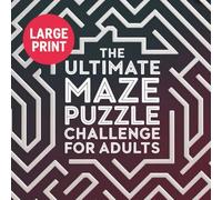 The Ultimate Maze Puzzle Challenge for Adults: 50 Large, Complex, and Brain-Boosting Maze Puzzles to Sharpen Focus, Improve Memory & Relieve Stress: A ... Mind Sharp (Amazing Maze Adventure Series)