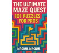 The Ultimate Maze Quest: 101 Puzzles for Pros (Wonder Of The World Puzzle Series)