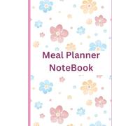 The Ultimate Meal Planner Notebook: Plan, Prep, and Savor Every Bite