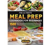 The Ultimate Meal-Prep Cookbook for Beginners: 1500 Days of Easy, Healthy & Nutritious Recipes Improve Your Daily Cooking from Breakfast to Desserts, Snacks, Lunch and Dinner