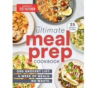 The Ultimate Meal-Prep Cookbook: One Grocery List. A Week of Meals. No Waste.