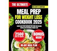 The Ultimate Meal Prep For Weight Loss Cookbook 2025: Your 80-Day Prep Blueprint with 2500 Low-Calorie Recipes for Sustainable Weight Loss (Malcom B Simpson’s Diet-Friendly Delights Series)