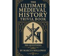 The Ultimate Medieval History Trivia Book: 500 Questions on Knights, Castles, Vikings, Plague, and a Thousand Years of European History (The Ultimate History Trivia Series)