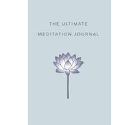 The Ultimate Meditation Journal: Your Daily Guide to Mindfulness, Inner Peace, and Personal Growth