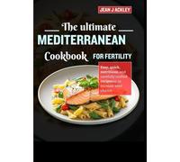 The Ultimate Mediterranean Cookbook For Fertility: Easy,quick, nutritious and carefully crafted recipes to increase your chances. (The Ultimate Solution)