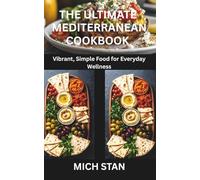 THE ULTIMATE MEDITERRANEAN COOKBOOK: Vibrant, Simple Food for Everyday Wellness
