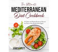 The Ultimate Mediterranean Diet Cookbook: 110 Classic and Modern Recipes to Discover the Flavors of the Mediterranean Region (Around the World in Tasty Ways)