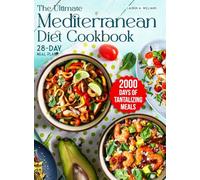 The Ultimate Mediterranean Diet Cookbook: 2000 Days of Tantalizing and Nutrient-Rich Meals with a 28-Day Meal Plan to Nourish Your Body
