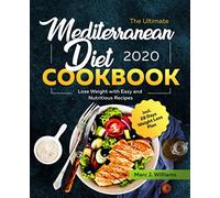 The Ultimate Mediterranean Diet Cookbook #2020: Lose Weight with Easy and Nutritious Recipes incl. 28 Days Weight Loss Plan