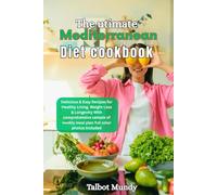 The Ultimate Mediterranean Diet Cookbook: Delicious & Easy Recipes for Healthy Living, Weight Loss & Longevity With comprehensive sample of weekly meal plan full color photos included