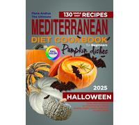 The Ultimate Mediterranean Diet Cookbook for Beginner: 130 Simple & Easy Recipes with Pumpkin Dishes. Tasty way of Eating for Nutrition and Flavor. ... Daily Meals (Mediterranean Living Collection)
