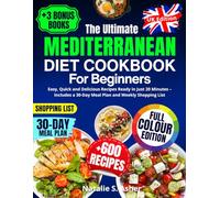The Ultimate Mediterranean Diet Cookbook for Beginners [UK Edition]: Easy, Quick and Delicious Recipes Ready in Just 20 Minutes - Includes a 30-Day Meal Plan and Weekly Shopping List
