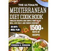 THE ULTIMATE MEDITERRANEAN DIET COOKBOOK: TIMELESS RECIPES AND SIMPLE TOOLS TO EAT WELL, LIVE FULLY, AND THRIVE EVERY DAY