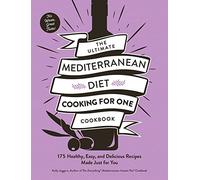 The Ultimate Mediterranean Diet Cooking for One Cookbook : 175 Healthy, Easy, and Delicious Recipes Made Just for You